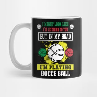 I Might Look Like I'm Listening To You But In My Head I'm Playing Bocce Mug